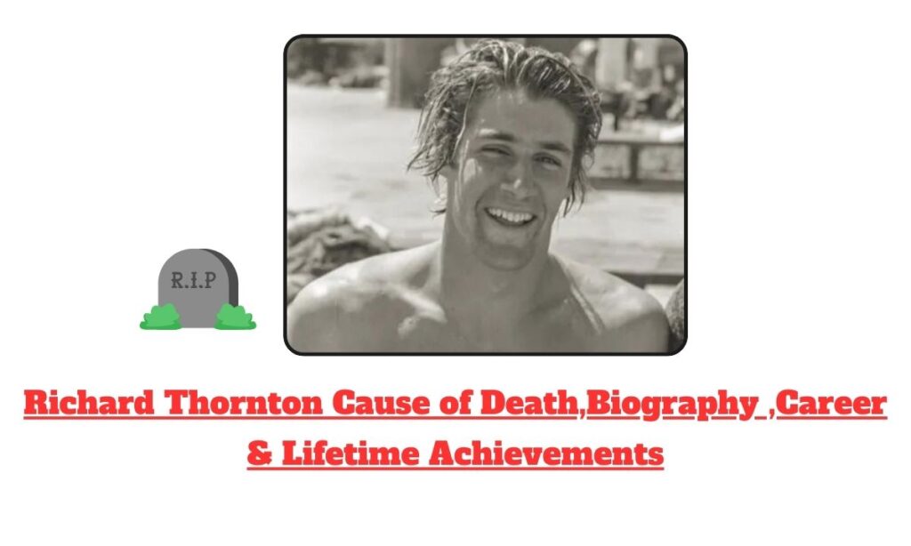 Richard Thornton Cause of Death,Biography ,Career & Lifetime Achievements
